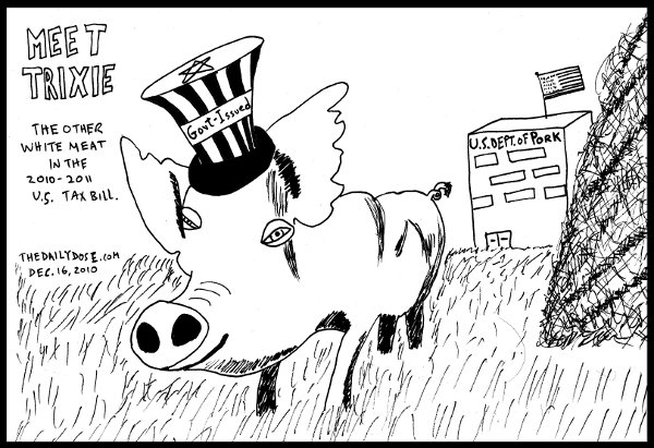 Meet Trixie 
(the pig). The other white meat in the 2010-2011 U.S. Tax Bill. Pictured in the backround is a building with this text on it: U.S. Dept. of Pork. from thedailydose.harari.org