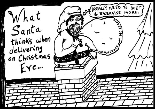 What Santa 
Thinks when delivering on Christmas Eve ... Santa pictured stuck in a narrow chimney ... thinking (I really need to Diet and Excercise more). from thedailydose.harari.org