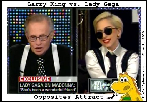 Larry King vs. Lady 
Gaga. Opposites Attract. thedailydose.harari.org .