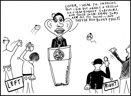 Obama: Listen, I hear ya. I'm failing. But I did put nearly a Trillion on Clean Energy subsidies. And those solar-ready jobs are all my doing. And they're also Bush's 
fault. thedailydose.harari.org .