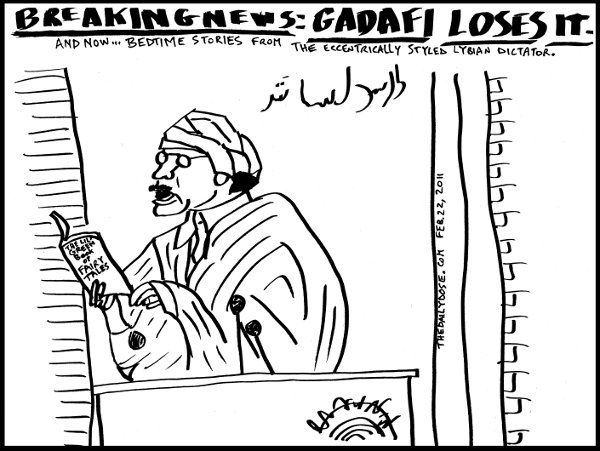 cartoon about 
lybian leader muammar gadaffi ranting during the arab revolt in February 2011 , from laughzilla for thedailydose.harari.org