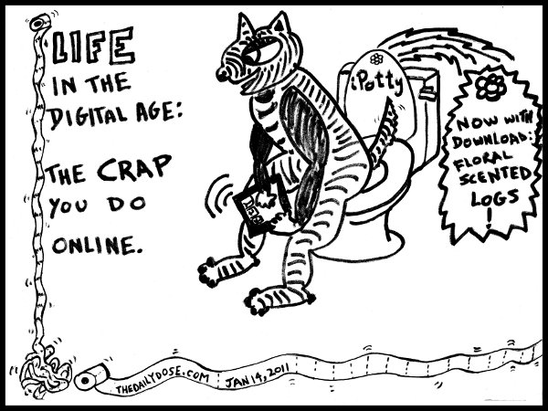 A 
cartoon about life in the 21st century: the crap you do online. featuring iPotty. Now with download: Floral Scented Logs ! from laughzilla for thedailydose.harari.org